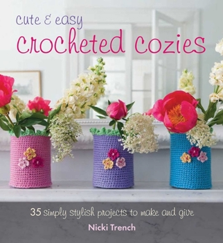 Paperback Cute and Easy Crocheted Cozies: 35 Simply Stylish Projects to Make and Give Book