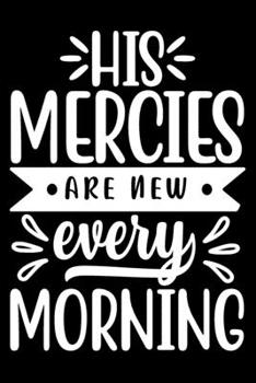 His Mercies are New Every Morning: Blank Lined Journal Notebook: For Writing Notes or Journaling and best gift for christmas lists, planning, menus, gifts, and more