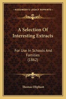 Paperback A Selection Of Interesting Extracts: For Use In Schools And Families (1862) Book