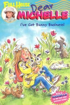 Full House: Dear Michelle #4: I've Got Bunny Business!: (I've Got Bunny Business!) (Full House: Dear Michelle) - Book #4 of the Full House: Dear Michelle