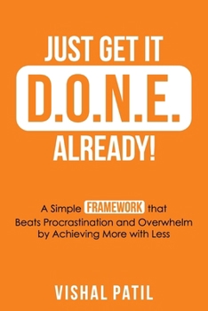 Paperback Just Get It D.O.N.E. Already!: A Simple FRAMEWORK that Beats Procrastination and Overwhelm by Achieving More with Less Book