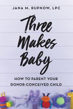 Paperback Three Makes Baby: How to Parent Your Donor-Conceived Child Book
