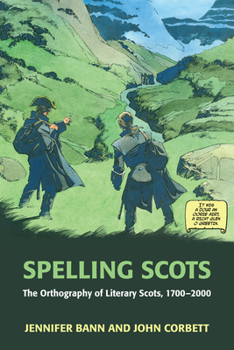 Hardcover Spelling Scots: The Orthography of Literary Scots, 1700-2000 Book