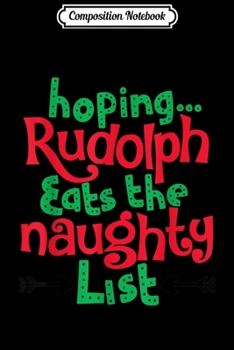 Composition Notebook: Rudolph Eats The Naughty List Christmas Snow Reindeer Lover  Journal/Notebook Blank Lined Ruled 6x9 100 Pages
