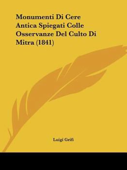 Paperback Monumenti Di Cere Antica Spiegati Colle Osservanze Del Culto Di Mitra (1841) [Italian] Book