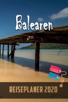 Balearen - Reiseplaner 2020: Urlaubsplaner für deine Reise in 2020 | Checklisten | Kontaktdaten | Packliste | Platz für Fotos und Zeichnungen | 108 Seiten | 6" x 9" (ca. Din-A5) (German Edition)