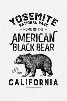 Yosemite National Park Home of The American Black Bear California Since 1890: Yosemite National Park and Preserve Lined Notebook, Journal, Organizer, ... Notebook, Gifts for National Park Travelers
