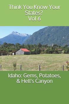 Idaho: Gems, Potatoes, & Hell's Canyon (Think You Know Your States? Book 6) - Book #6 of the Think You Know Your States?