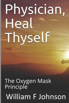 Paperback Physician, Heal Thyself: The Oxygen Mask Principle Book
