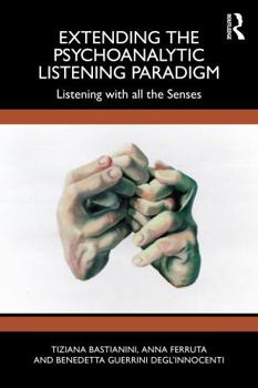 Paperback Extending the Psychoanalytic Listening Paradigm: Listening with All the Senses Book