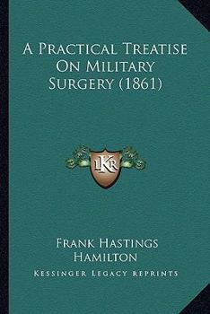 Paperback A Practical Treatise On Military Surgery (1861) Book