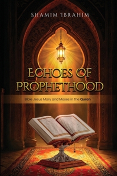 Paperback Echoes of Prophethood: Bible Jesus Mary and Moses in the Quran Book