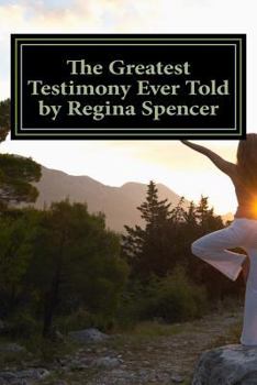 Paperback The Greatest Testimony Ever Told by Regina Spencer Book