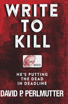 Paperback Write To Kill - He's Putting The Dead In Deadline: Book One In The Series. Book