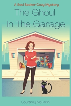 The Ghoul in the Garage: A Soul Seeker Cozy Mystery #8