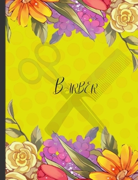 Barber: Appointment Book Daily And Hourly | Timetable Weekly Planner 8am - 6pm | 15 Minute Increments | Floral Cover