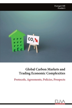 Paperback Global Carbon Markets and Trading Economic Complexities: Protocols, Agreements, Policies, Prospects Book