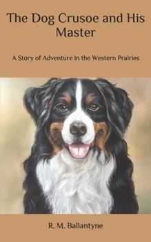 Paperback The Dog Crusoe and His Master: A Story of Adventure in the Western Prairies Book