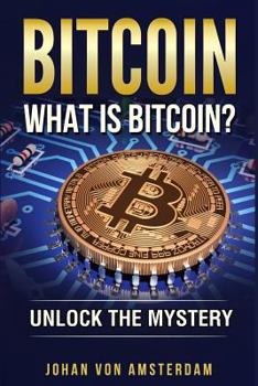 Paperback Bitcoin: What Is Bitcoin?: Unlock the Mystery of Bitcoin Book
