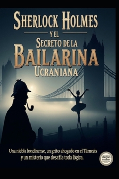 Sherlock Holmes y el Secreto de la Bailarina Ucraniana (Spanish Edition)
