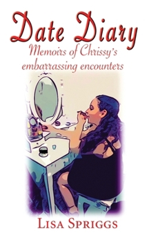 Paperback Date Diary: Memoirs of Chrissy's Embarrassing Encounters Book