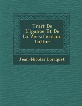 Paperback Trait&#65533; De L'&#65533;l&#65533;gance Et De La Versification Latine [French] Book