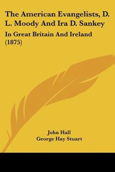 Paperback The American Evangelists, D. L. Moody And Ira D. Sankey: In Great Britain And Ireland (1875) Book