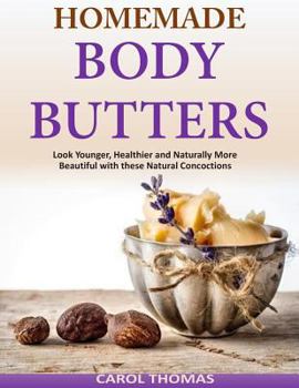 Paperback Homemade Body Butters: Look Younger, Healthier and Naturally More Beautiful with Book