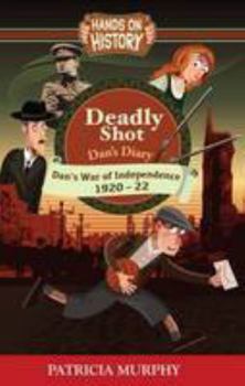 Deadly Shot - Dan's War of Independence 1920-22 - Book  of the Hands On History
