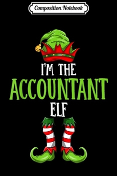 Paperback Composition Notebook: I'm The Accountant Elf Christmas Family Elf Costume Journal/Notebook Blank Lined Ruled 6x9 100 Pages Book