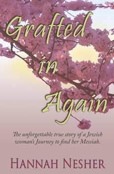 Paperback Grafted In Again: The Unforgettable True Story of a Jewish Woman's Journey to Find her Messiah Book