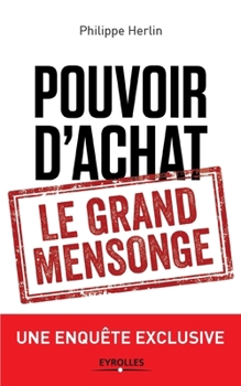 Pouvoir d'achat: le grand mensonge: Une enquête exclusive (French Edition)