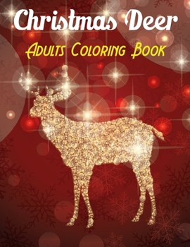 Christmas Deer Adults Coloring Book: A Adult Coloring Book with Fun and Relaxing Designs Vol-1
