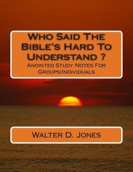 Paperback Who Said The Bible's Hard To Understand ?: Anointed Study Notes For Groups/Individuals Book
