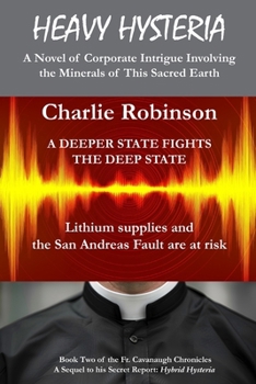 Heavy Hysteria: — A Novel of Corporate Intrigue Involving the Minerals of This Sacred Earth