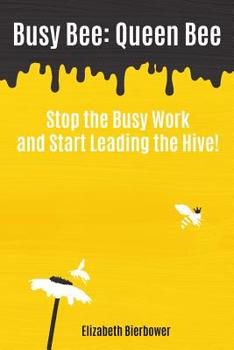 Paperback Busy Bee: Queen Bee: Stop the Busy Work and Start Leading the Hive! Book