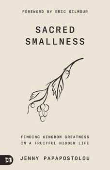 Living in God's Sacred Smallness: Discovering the Beauty and Purpose in His Plans for You