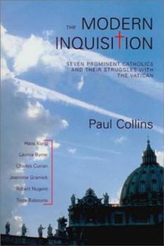 Hardcover The Modern Inquisition: Seven Prominent Catholics and Their Struggles with the Vatican Book