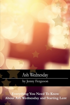 Ash Wednesday: Everything You Need To Know About Ash Wednesday and Starting Lent