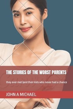 Paperback The Stories of the Worst Parents: they ever met (and their kids who never had a chance Book