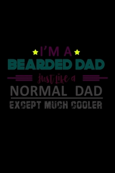 I'm A Bearded Dad Just Like A Normal Dad Except Much Cooler: Food Journal | Track Your Meals | Eat Clean And Fit | Breakfast Lunch Diner Snacks | Time ... | 110  Pages | 6 X 9 In | 15.24 X 22.86 Cm