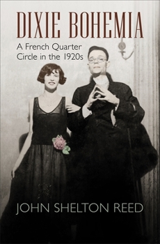 Dixie Bohemia: A French Quarter Circle in the 1920s - Book  of the Walter Lynwood Fleming Lectures in Southern History