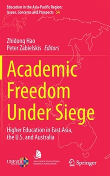 Hardcover Academic Freedom Under Siege: Higher Education in East Asia, the U.S. and Australia Book