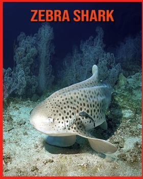 Zebra Shark: Amazing Photos & Fun Facts Book About Zebra Shark For Kids
