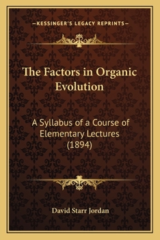 Paperback The Factors in Organic Evolution: A Syllabus of a Course of Elementary Lectures (1894) Book