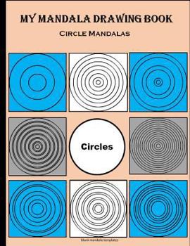 Paperback My Mandala Drawing Book: Circle Mandalas, Blank Mandala Templates 100+ pages Book