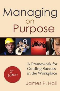 Paperback Managing on Purpose: A Framework for Guiding Success in the Workplace Book