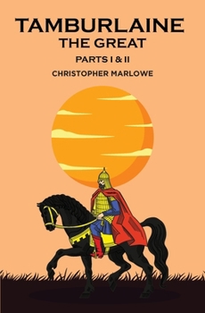 Tamburlaine the Great: Parts I & II