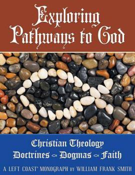 Paperback Exploring Pathways to God: Christian Theology, Doctrines, Dogmas, Faith Book
