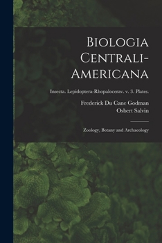 Paperback Biologia Centrali-americana: Zoology, Botany and Archaeology; Insecta. Lepidoptera-Rhopalocerav. v. 3. Plates. Book